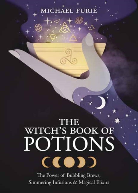The Witch's Book of Potions - The Power of Bubbling Brews, Simmering Infusions and Magical Elixirs