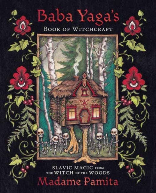 Baba Yaga's Book of Witchcraft - Slavic Magic from the Witch of the Woods