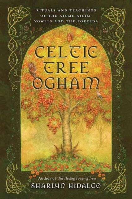 Celtic Tree Ogham - Rituals and Teachings of the Aicme Ailim Vowels and the Forfeda