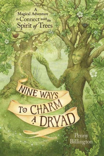 Nine Ways to Charm a Dryad - A Magical Adventure to Connect with the Spirit of Trees