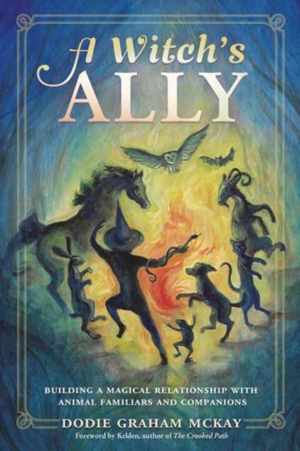 A Witch's Ally - Building a Magical Relationship with Animal Familiars & Companions