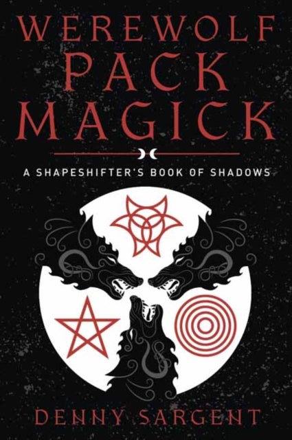 Werewolf Pack Magick - A Shapeshifter's Book of Shadows