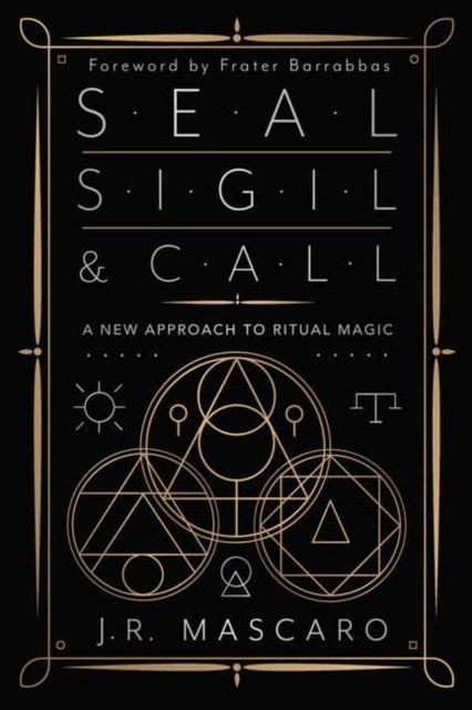 Seal, Sigil & Call - A New Approach to Ritual Magic