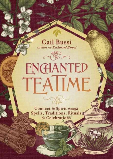 Enchanted Teatime - Connect to Spirit with Traditions, Spells, Rituals & Celebrations