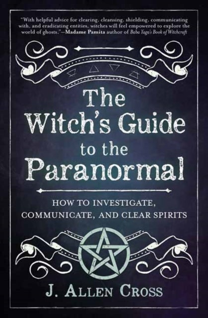 The Witch's Guide to the Paranormal - How to Investigate, Communicate, and Clear Spirits