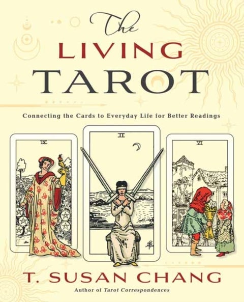 The Living Tarot - Connecting the Cards to Everyday Life for Better Readings