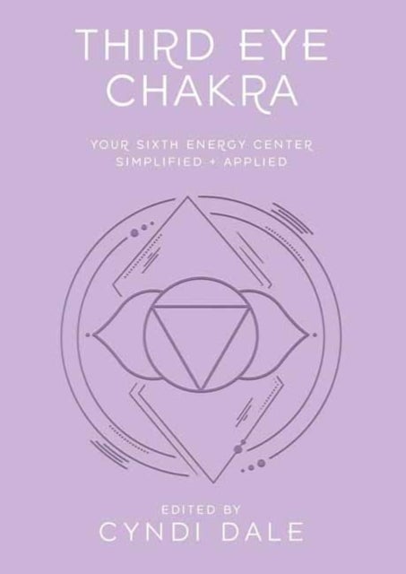 Third Eye Chakra - Your Sixth Energy Center Simplified and Applied