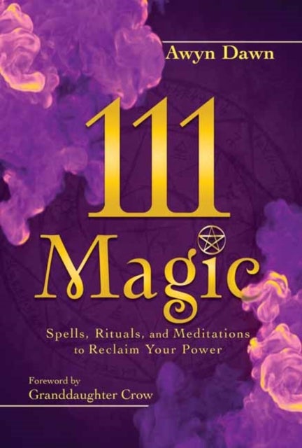 111 Magic - Spells, Rituals, and Meditations to Reclaim Your Power