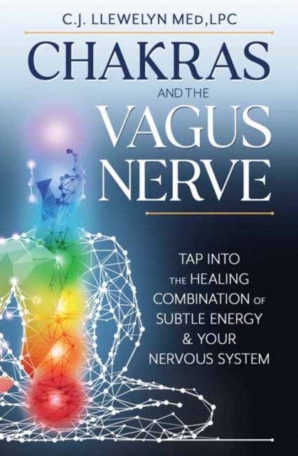 Chakras and the Vagus Nerve - Tap Into the Healing Combination of Subtle Energy & Your Nervous System