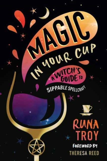 Magic in Your Cup - A Witch's Guide to Sippable Spellcraft