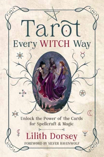 Tarot Every Witch Way - Unlock the Power of the Cards for Spellcraft & Magic