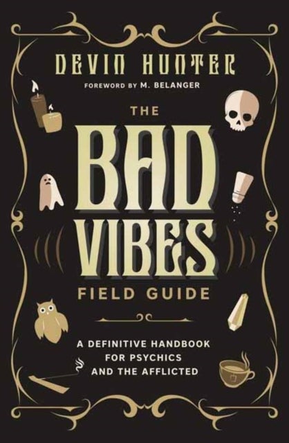 The Bad Vibes Field Guide - A Definitive Handbook for Psychics and the Afflicted