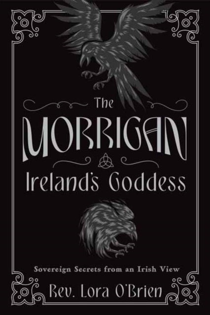 The Morrigan, Ireland's Goddess - Sovereign Secrets from an Irish View