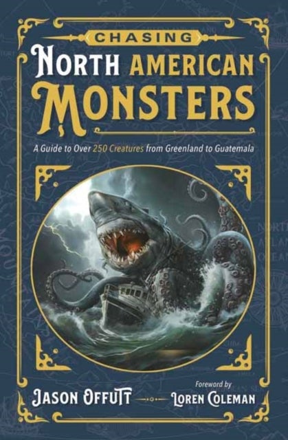 Chasing North American Monsters - A Guide to Over 250 Creatures from Greenland to Guatemala