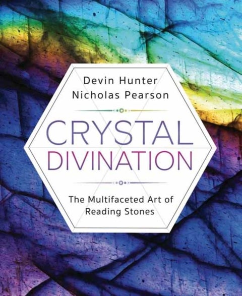 Crystal Divination - The Multifaceted Art of Reading Stones