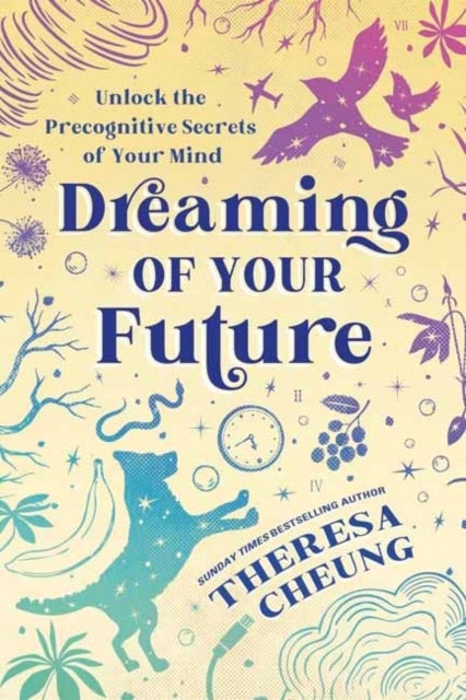 Dreaming of Your Future - Unlock the Precognitive Secrets of Your Mind