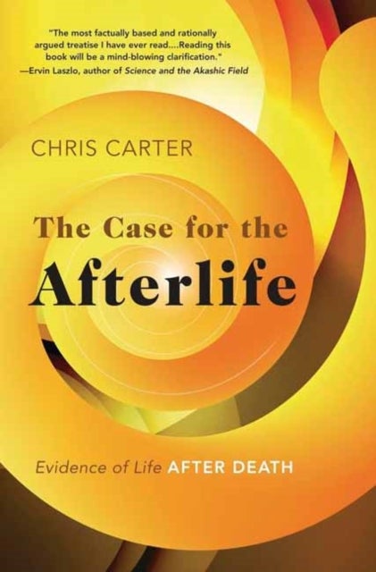 The Case for the Afterlife - Evidence of Life After Death