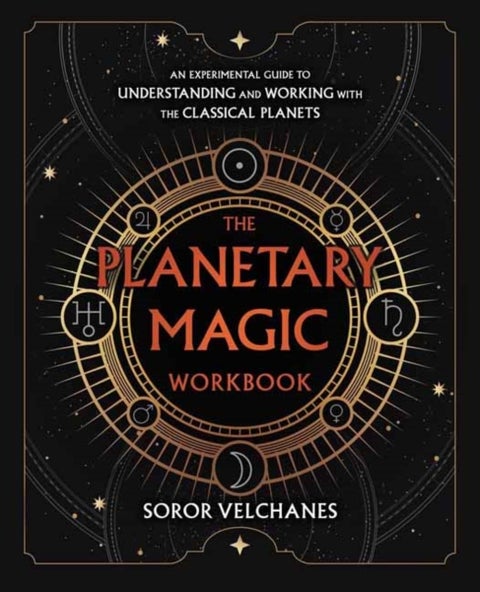 The Planetary Magic Workbook - An Experimental Guide to Understanding and Working with the Classical Planets