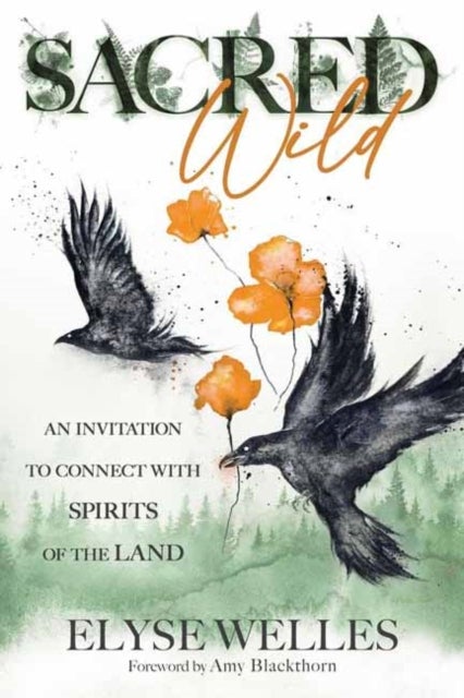 Sacred Wild - An Invitation to Connect with Spirits of the Land