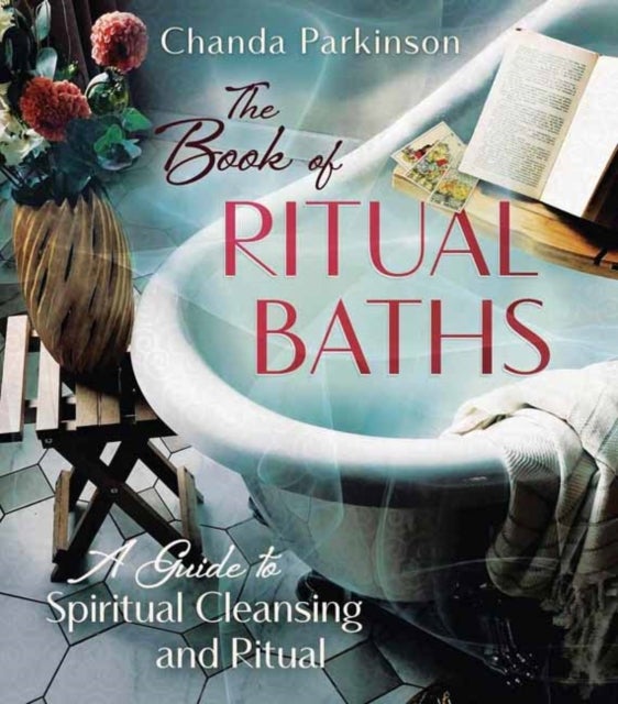The Book of Ritual Baths - A Guide to Spiritual Cleansing and Renewal