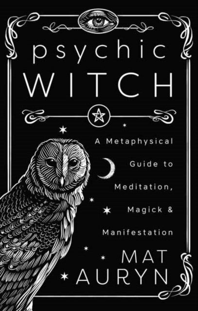 Psychic Witch - A Metaphysical Guide to Meditation, Magick & Manifestation