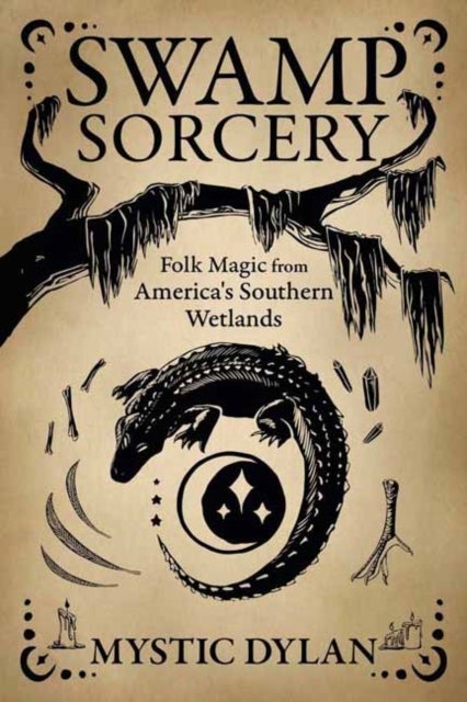 Swamp Sorcery - Folk Magic from America's Southern Wetlands