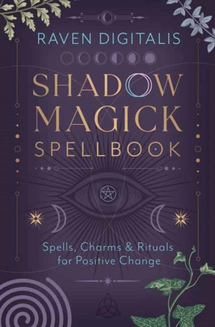 Shadow Magick Spellbook - 144 Spells, Charms & Rituals for Positive Change