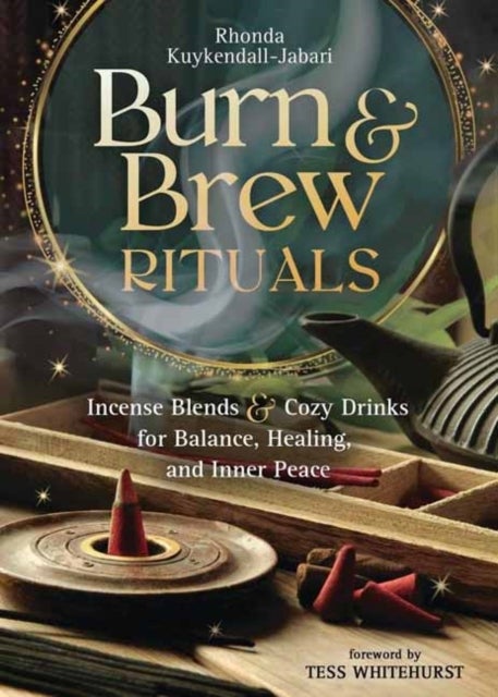 Burn and Brew Rituals - Incense Blends and Cozy Drinks for Balance, Healing, and Inner Peace