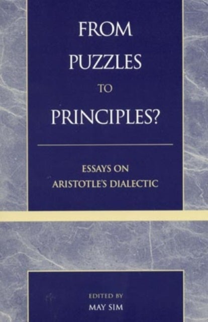 From Puzzles to Principles? - Essays on Aristotle's Dialectic