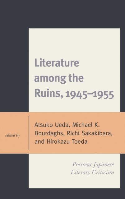 Literature among the Ruins, 1945–1955 - Postwar Japanese Literary Criticism