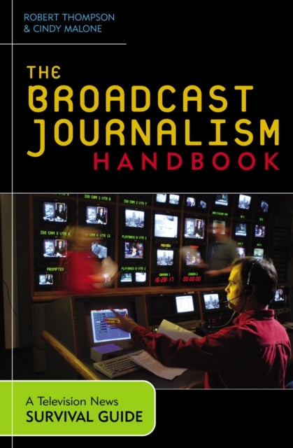 The Broadcast Journalism Handbook - A Television News Survival Guide