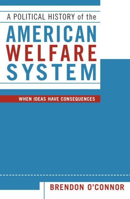 A Political History of the American Welfare System - When Ideas Have Consequences