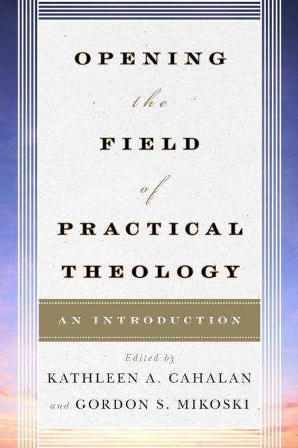 Opening the Field of Practical Theology - An Introduction