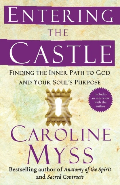 Entering the Castle - Finding the Inner Path to God and Your Soul's Purpose