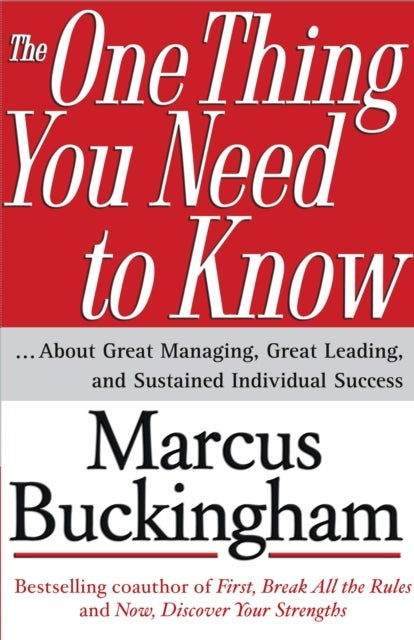 The One Thing You Need to Know - About Great Managing, Great Leading, and Sustained Individual Success