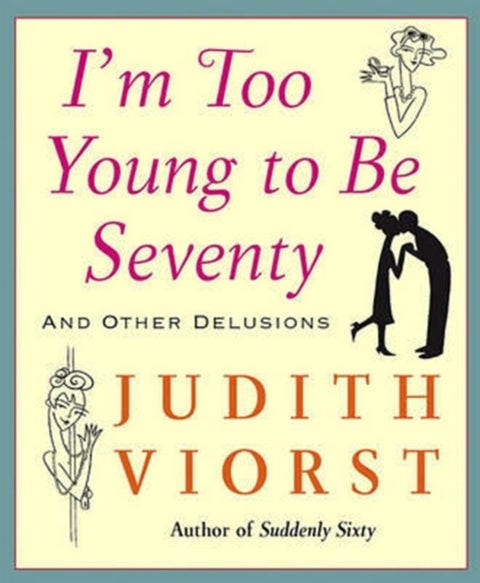 I'm Too Young To Be Seventy - And Other Delusions