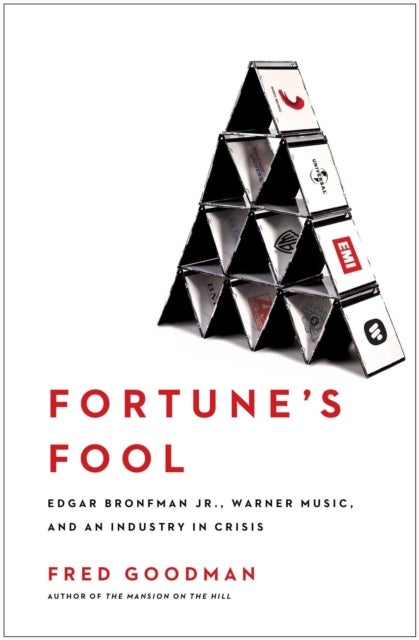Fortune's Fool - Edgar Bronfman, Jr., Warner Music, and an Industry in Crisis