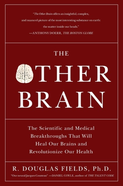 Other Brain - The Scientific and Medical Breakthroughs That Will Heal Our Brains and Revolutionize Our Health