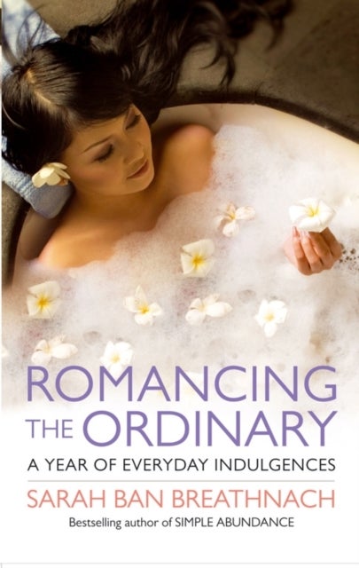 Romancing the Ordinary - A Year of Everyday Indulgences