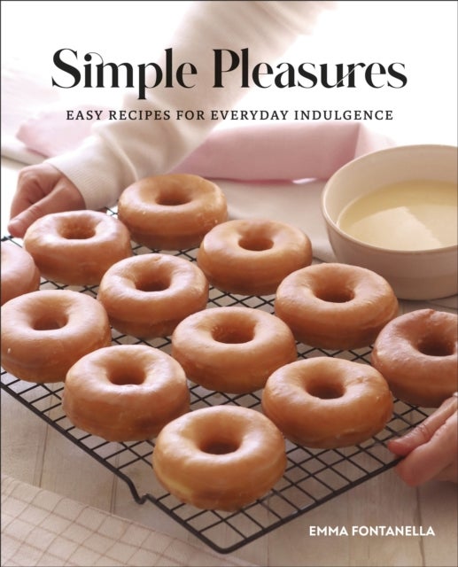 Simple Pleasures - Easy Recipes for Everyday Indulgence
