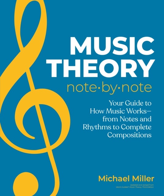 Music Theory Note by Note - Your Guide to How Music Works—From Notes and Rhythms to Complete Compositions