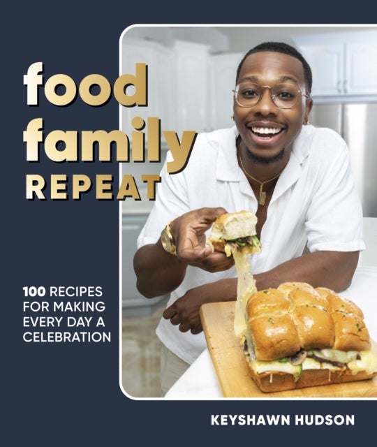Food Family Repeat - Recipes for Making Every Day a Celebration: A Cookbook