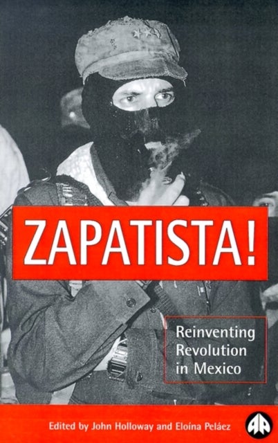 Zapatista! - Reinventing Revolution in Mexico
