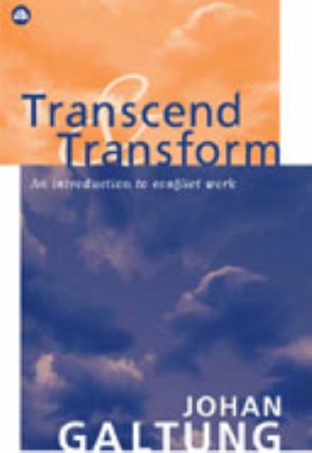 Transcend and Transform - An Introduction to Conflict Work