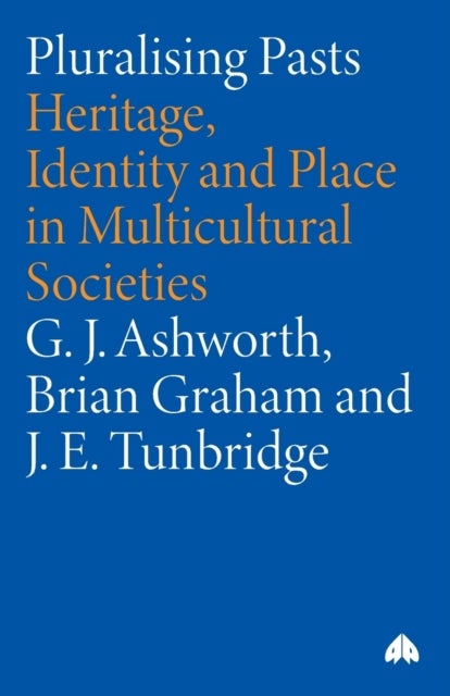 Pluralising Pasts - Heritage, Identity and Place in Multicultural Societies