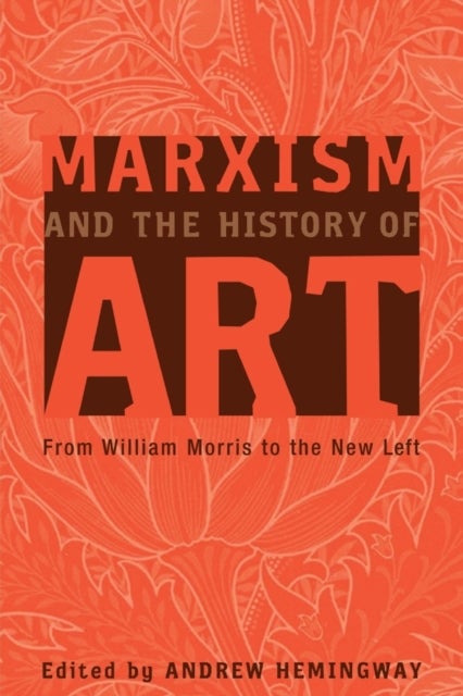 Marxism and the History of Art - From William Morris to the New Left