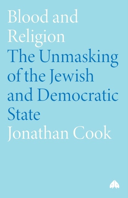 Blood and Religion - The Unmasking of the Jewish and Democratic State