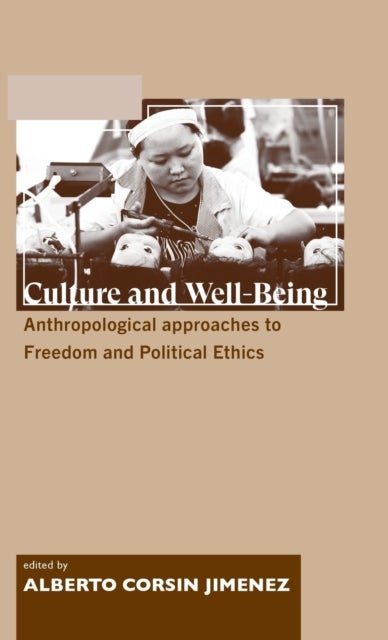 Culture and Well-Being - Anthropological Approaches to Freedom and Political Ethics
