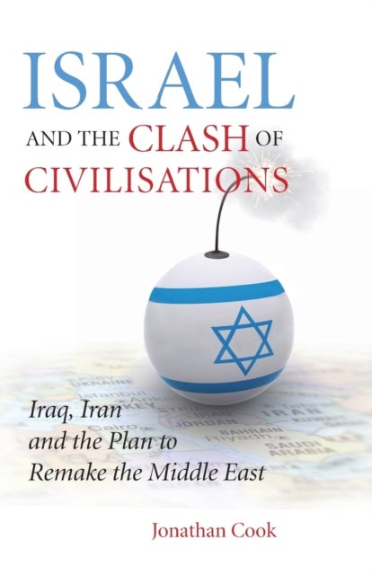 Israel and the Clash of Civilisations - Iraq, Iran and the Plan to Remake the Middle East