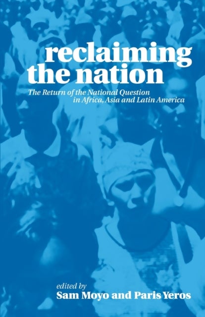 Reclaiming the Nation - The Return of the National Question in Africa, Asia and Latin America